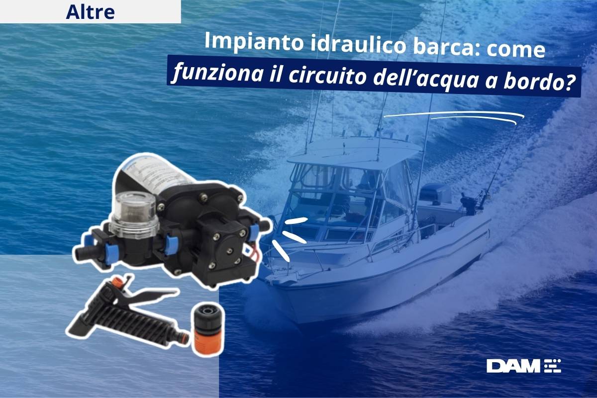 Impianto idraulico barca: come funziona il circuito dell’acqua a bordo?